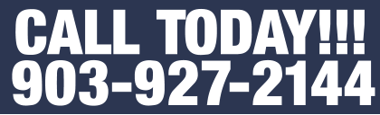 CALL TODAY!!! 903-927-2144