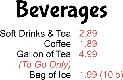 Beverages Soft Drinks & Tea Coffee Gallon of Tea (To Go Only) Bag of Ice 2.89 1.89 4.99  1.99 (10lb)